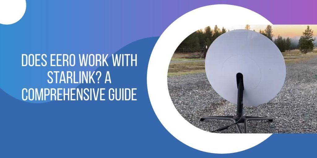 does-eero-work-with-starlink-a-comprehensive-guide-the-wifi-owner