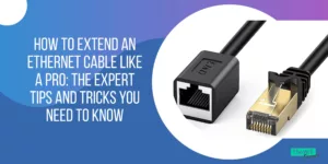 How to Extend an Ethernet Cable Like a Pro